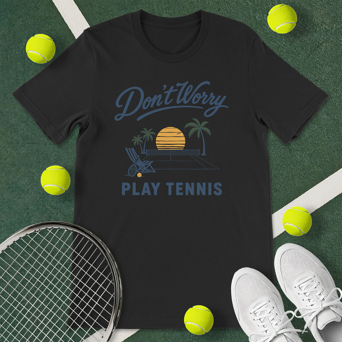 Don't Worry Play Tennis T-Shirt
