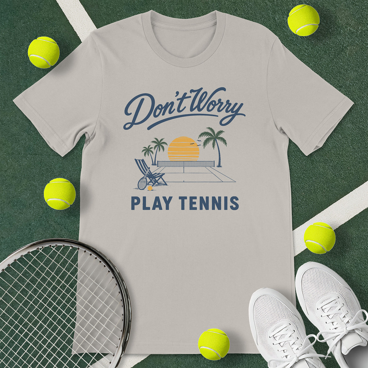 Don't Worry Play Tennis T-Shirt
