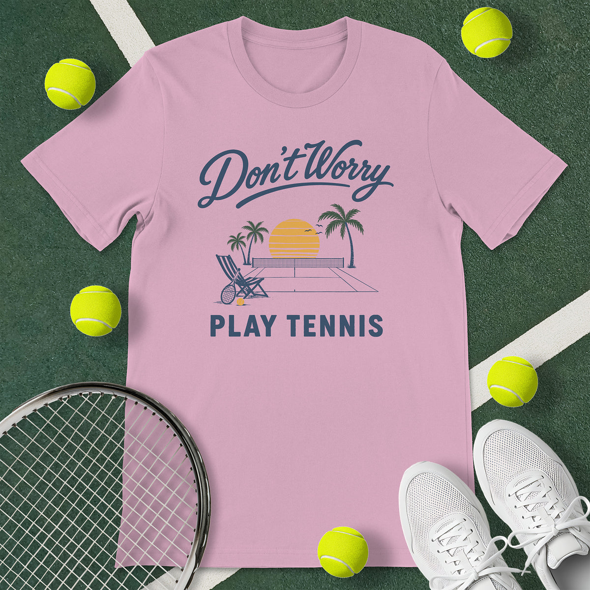 Don't Worry Play Tennis T-Shirt