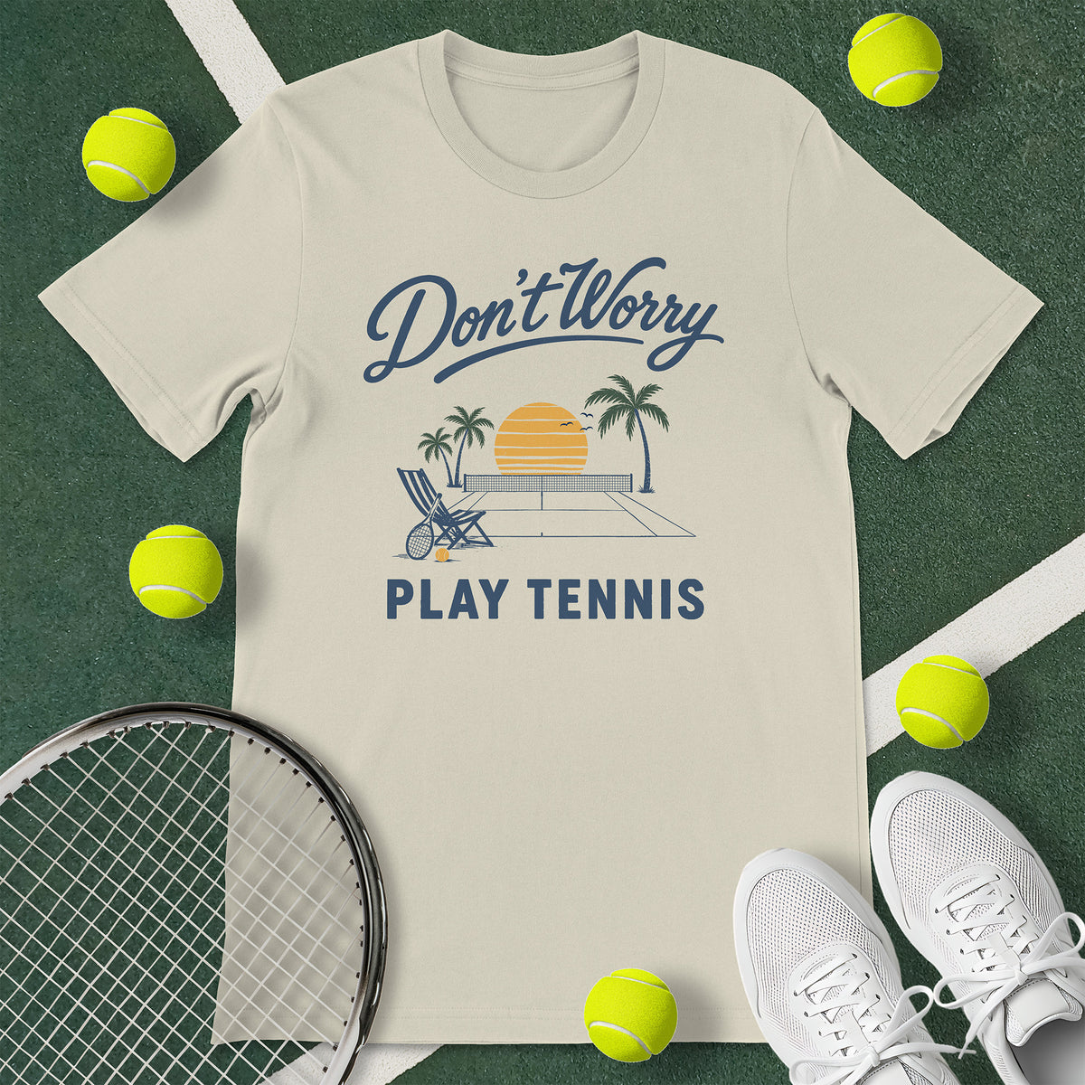 Don't Worry Play Tennis T-Shirt