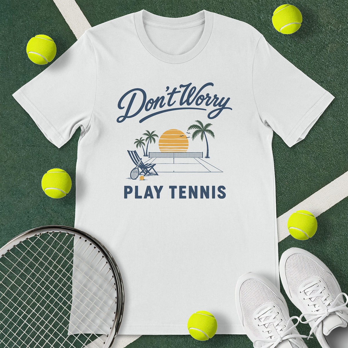 Don't Worry Play Tennis T-Shirt
