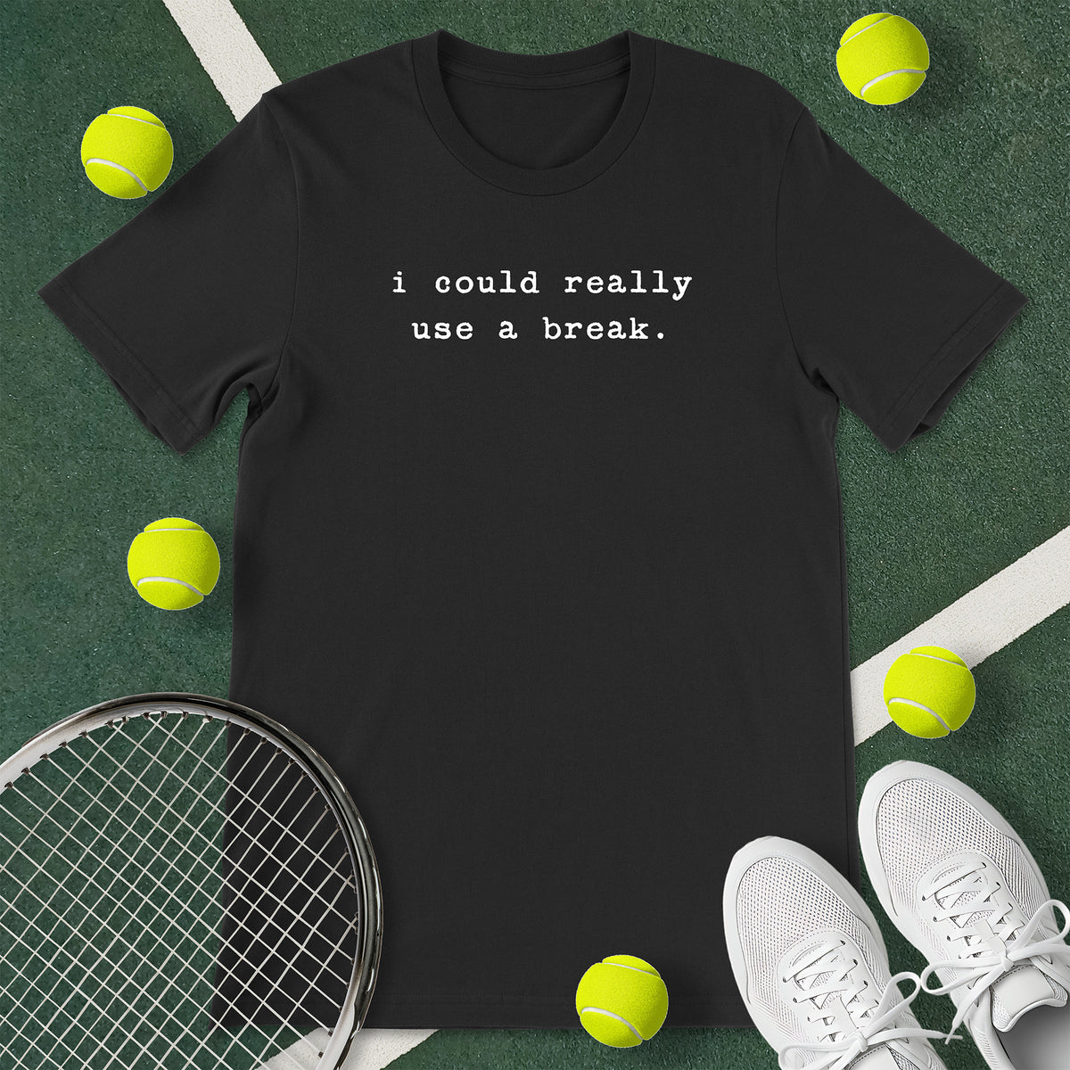 Could Really Use A Break Tennis T-Shirt