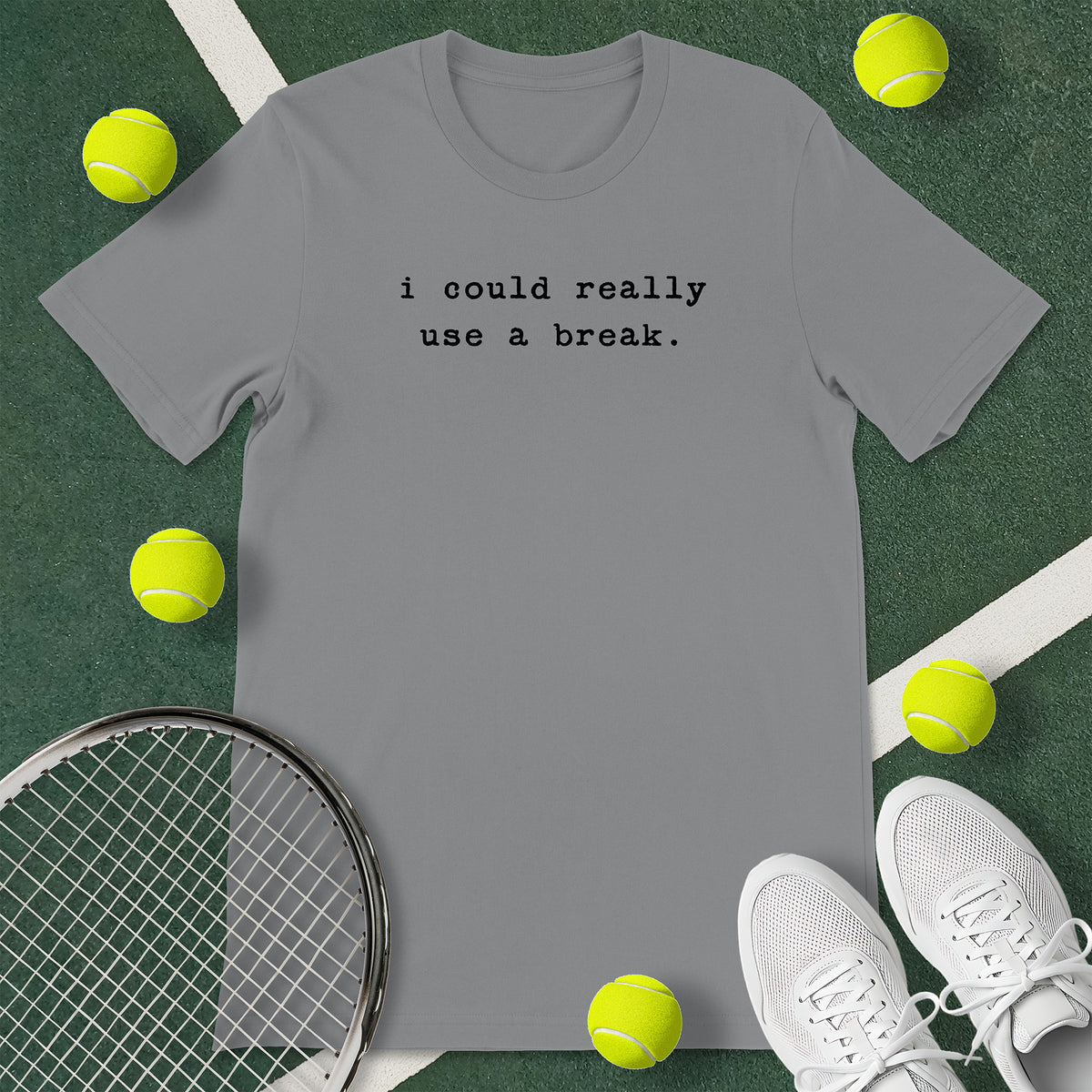 Could Really Use A Break Tennis T-Shirt